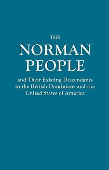 Norman People and Their Existing Descendants in the British Dominions and the United States of America