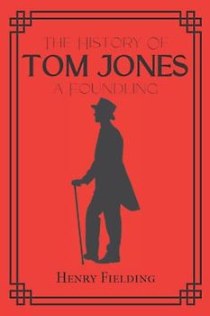 Tom Jones: The History of Tom Jones, a Foundling; 18th Century Classic Comic Novel (Annotated)