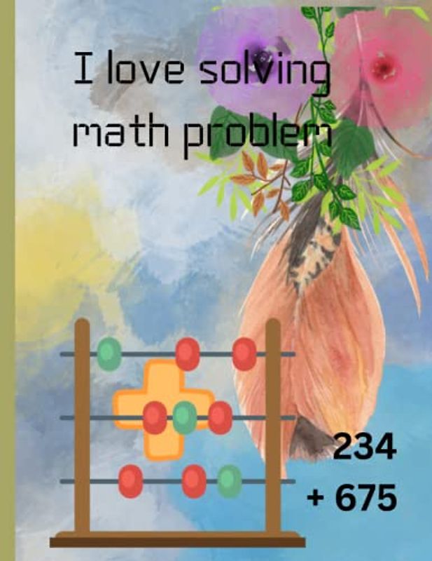 I love solving math problem: It is all about solving addition but I added some subtraction too.
