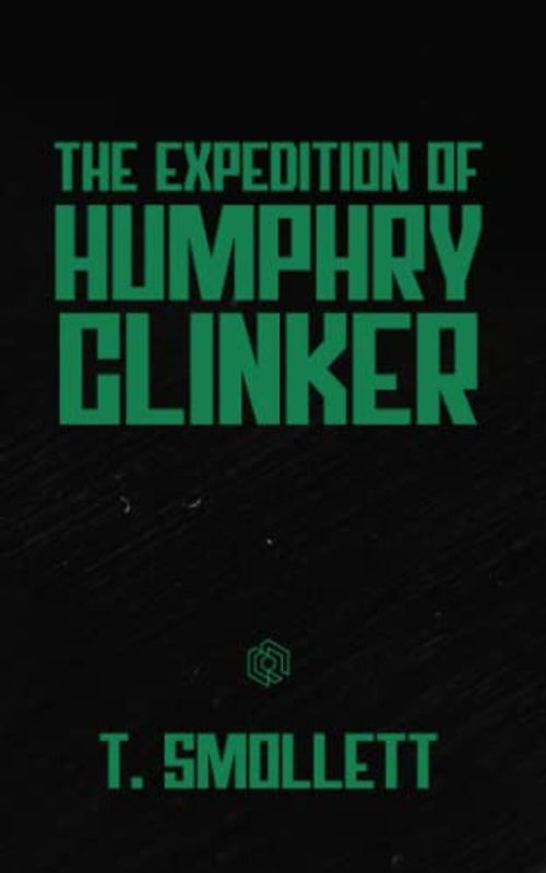 The Expedition of Humphrey Clinker: A Humorous Journey through 18th Century Britain | (Annotated)