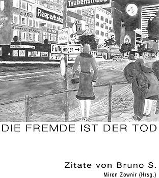 Bruno S. – Und die Fremde ist der Tod / As Estrangement Is Death