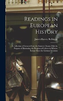 Readings in European History; a Collection of Extracts From the Sources Chosen With the Purpose of Illustrating the Progress of Culture in Western Eur