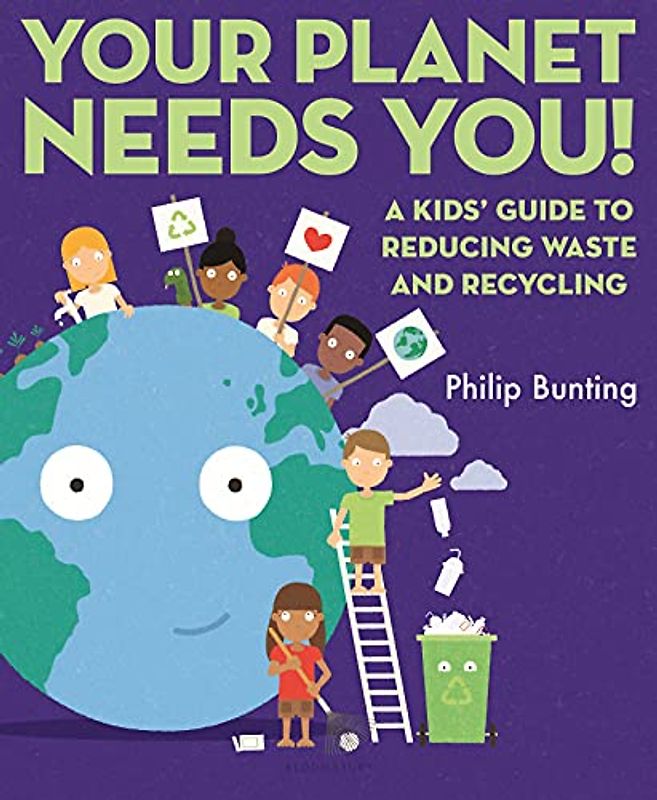 Your Planet Needs You!: A Kids' Guide to Reducing Waste and Recycling
