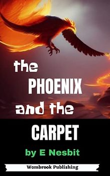 The Phoenix and the Carpet: A Timeless Tale of Magic and Adventure (Annotated)