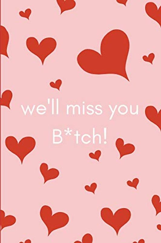 We’ll Miss You Bitch!: Funny Maternity Leave Journal/Notebook For Pregnant Colleagues and Co-Workers Leaving To Have a Baby