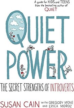 Quiet Power: The Secret Strengths of Introverts