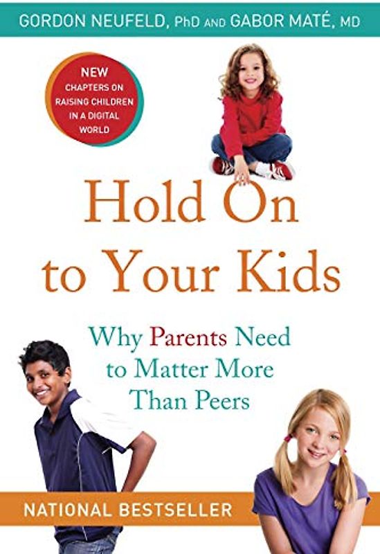 Hold On to Your Kids: Why Parents Need to Matter More Than Peers