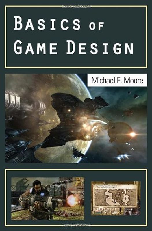 Basics of Game Design - Michael E. Moore