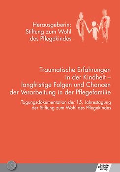 Traumatische Erfahrungen in der Kindheit - langfristige Folgen und Chancen der Verarbeitung in der Pflegefamilie