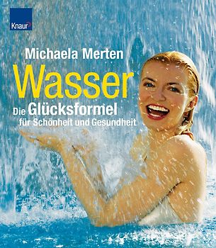 Wasser - die Glücksformel für Schönheit und Gesundheit