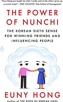 The Power of Nunchi: The Korean Sixth Sense for Winning Friends and Influencing People