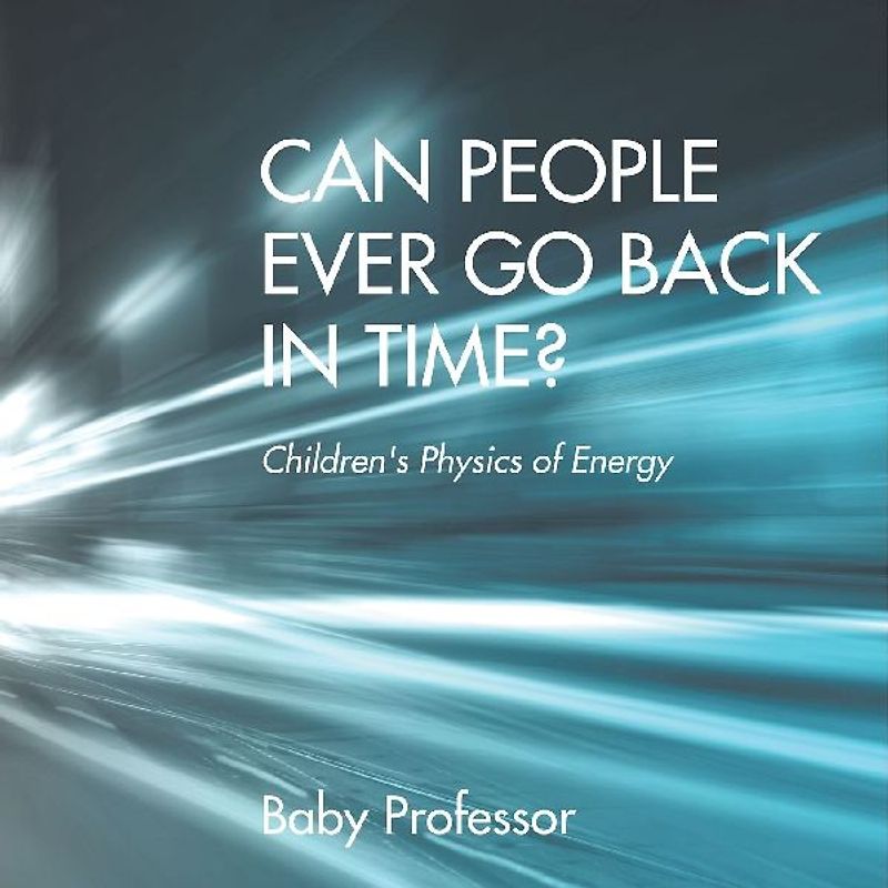 Can People Ever Go Back in Time? | Children's Physics of Energy