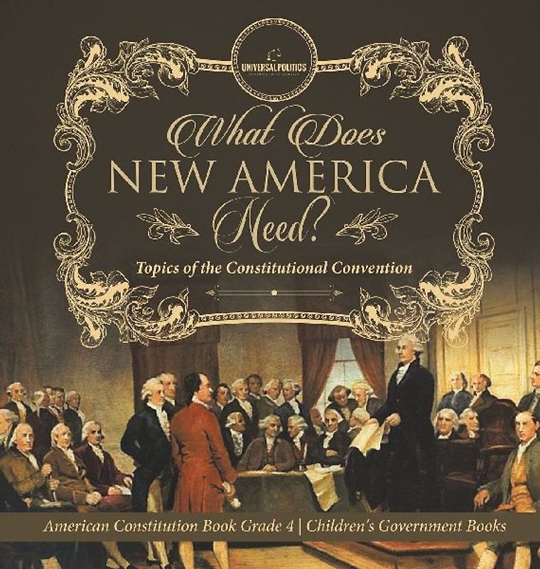 What Does New America Need? Topics of the Constitutional Convention | American Constitution Book Grade 4 | Children's Government Books