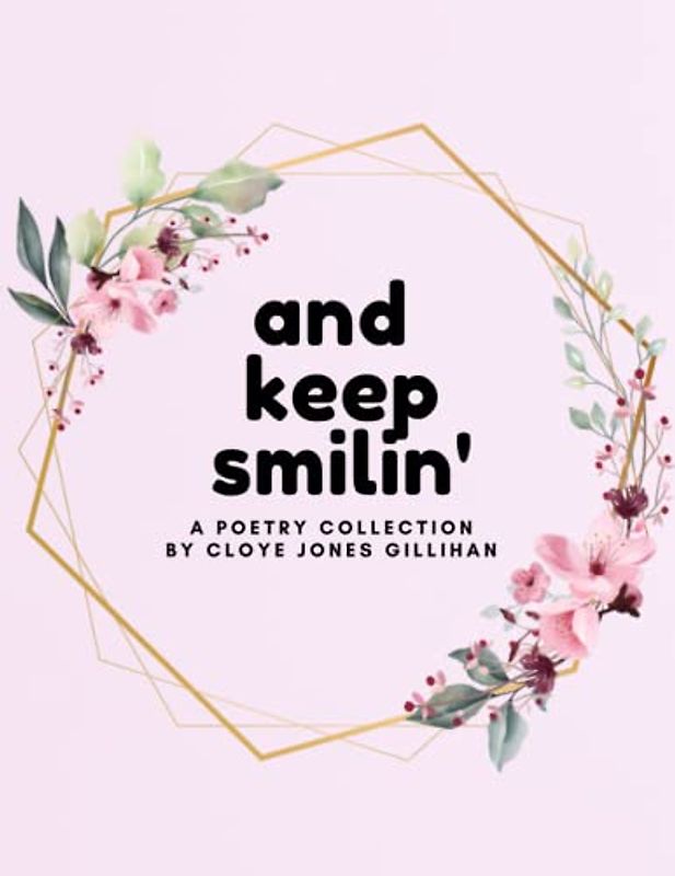 And Keep Smilin': A Poetry Collection By Cloye Jones Gillihan