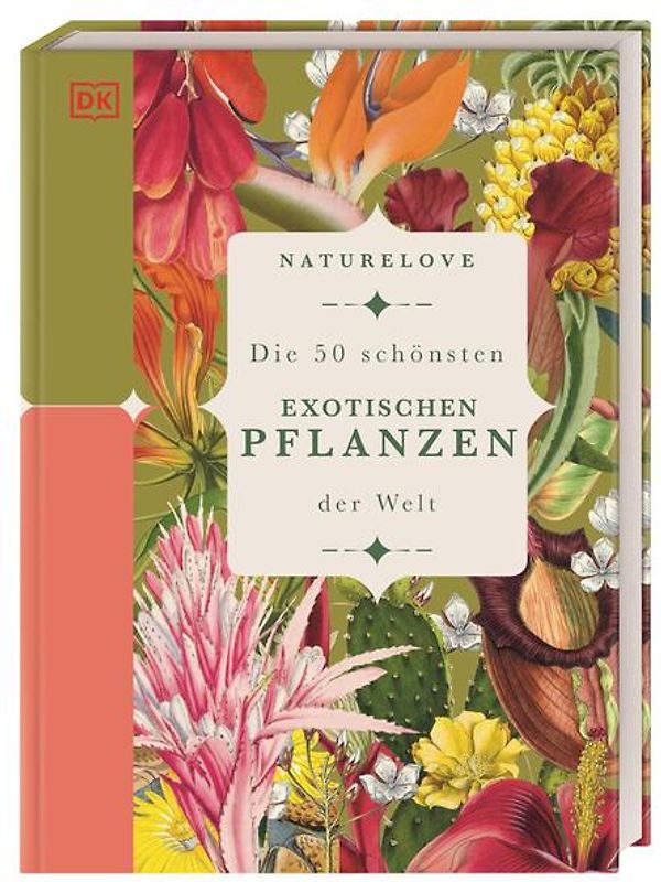 Naturelove: Die 50 schönsten exotischen Pflanzen der Welt