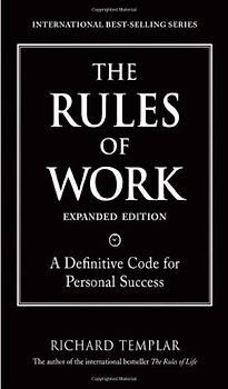 The Rules of Work: A Definitive Code for Personal Success (Richard Templar's Rules) - Richard Templar