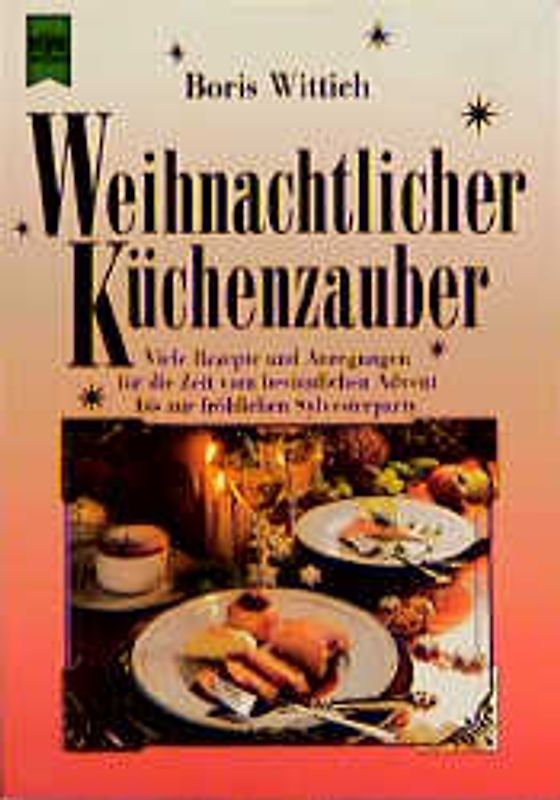 Weihnachtlicher Küchenzauber. Viele Rezepte und Anregungen für die Zeit vom besinnlichen Advent bis zur fröhlichen Silvesterparty