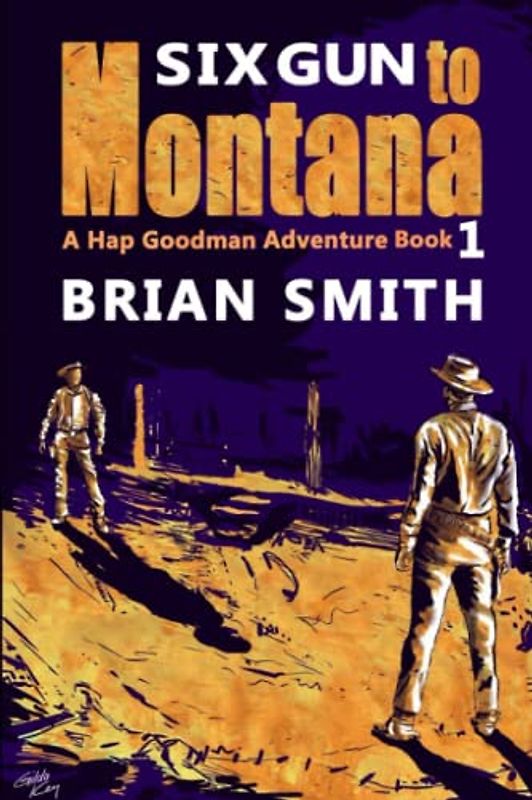 Six Gun To Montana: A Western Adventure (Hap Goodman Western, Band 1)