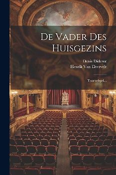 De Vader Des Huisgezins: Tooneelspel...