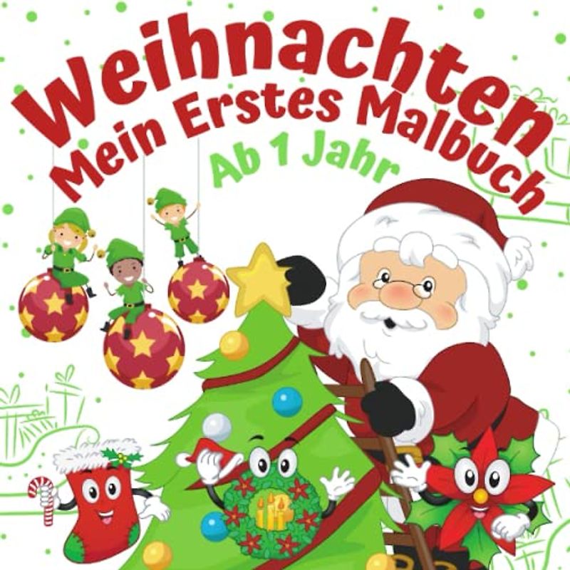 Mein erstes Malbuch Weihnachten Ab 1 Jahr: Weihnachtsmalbuch für Kinder | Ausmalbuch für Jungen und Mädchen | Ideal als Nikolausgeschenk | mit Nikolaus, Geschenke, Weihnachtsbaum und vielen mehr!