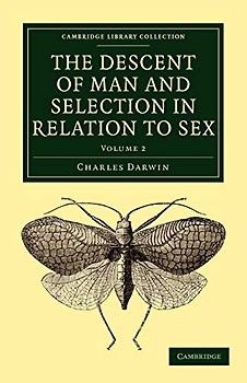 The Descent of Man and Selection in Relation to Sex 2 Volume Paperback Set: The Descent of Man and Selection in Relation to Sex: Volume 2 (Cambridge ... Collection - Darwin, Evolution and Genetics)