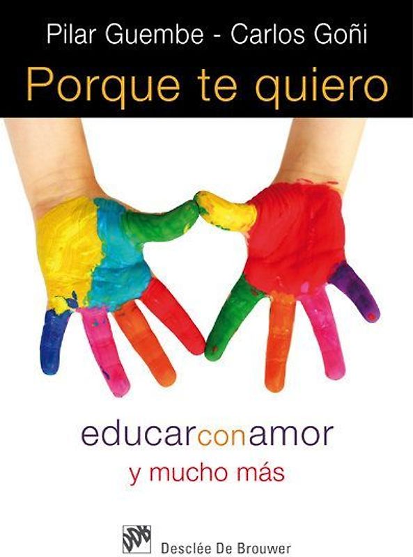 Porque te quiero : educar con amor y mucho más