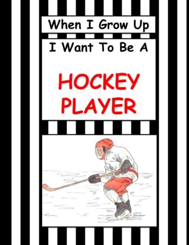 When I Grow Up I Want To Be A Hockey Player: Sports Book For Kids Who Want To Play Hockey, Children's Sports Books, Boys Hockey Tips