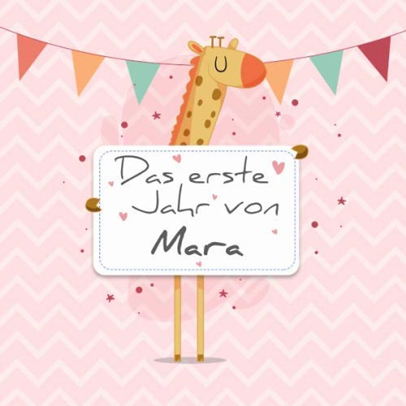 Das erste Jahr von Mara: Babyalbum zum Ausfüllen - Baby Tagebuch und Erinnerungsalbum für das erste Lebensjahr