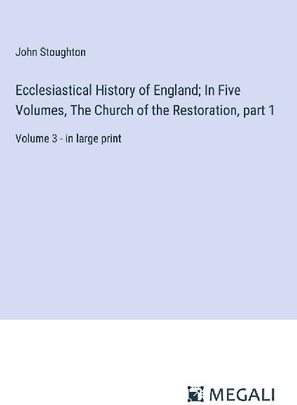 Ecclesiastical History of England; In Five Volumes, The Church of the Restoration, part 1