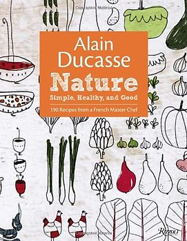 Alain Ducasse Nature: Simple, Healthy, and Good