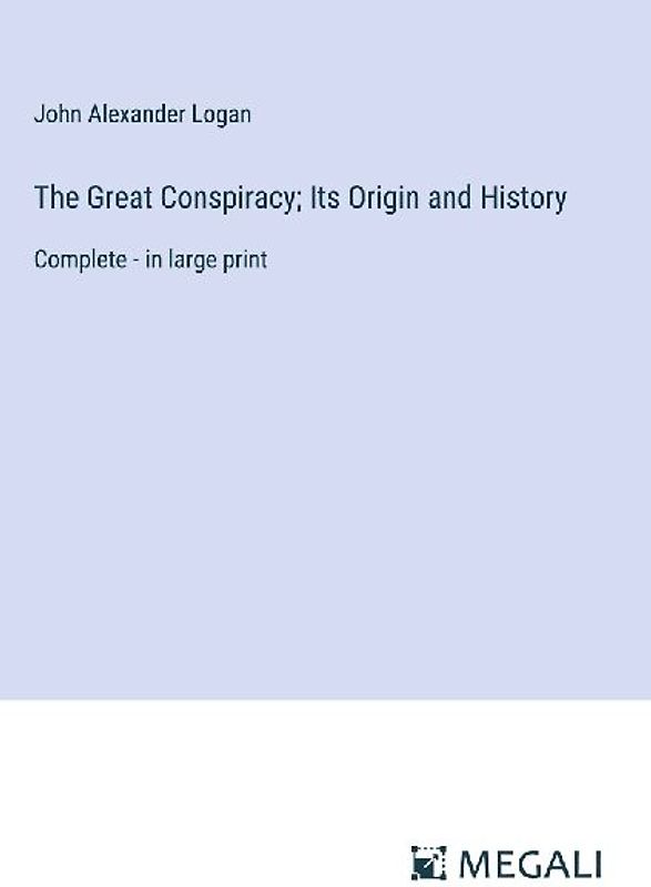 The Great Conspiracy; Its Origin and History