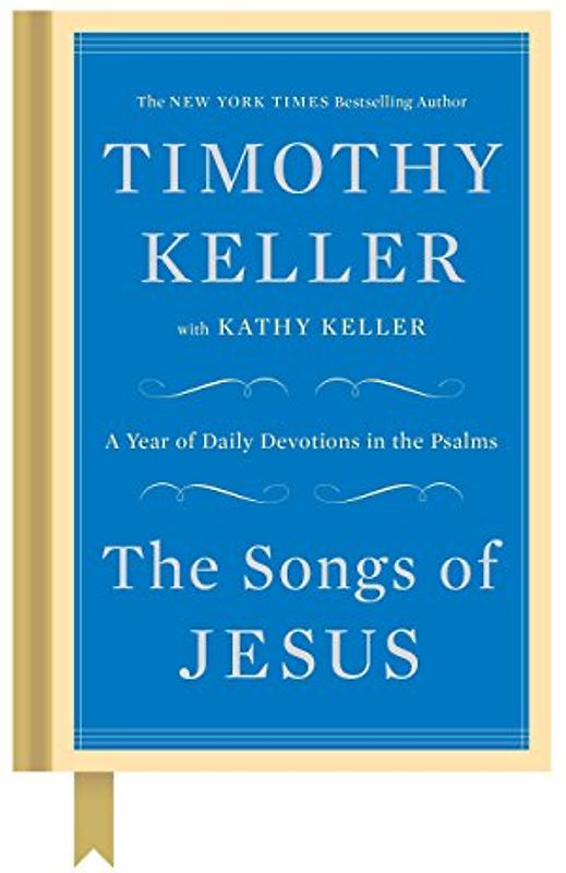 The Songs of Jesus: A Year of Daily Devotions in the Psalms - Keller, Timothy