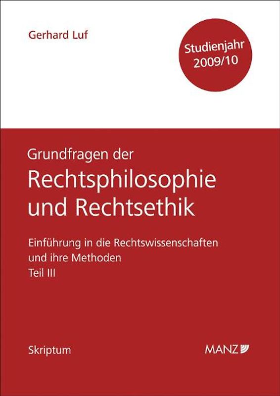 Einführung in die Rechtswissenschaften und ihre Methoden - Teil III - Grundfragen der Rechtsphilosophie und Rechtsethik - Studienjahr 2009/2010