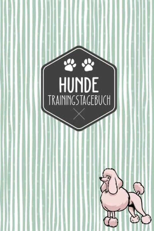 Hunde Trainingstagebuch: Hundeerziehung | Halte dein Hundetraining in einem Tagebuch fest | Hundetraining Tagebuch | Pudel Motiv | Geschenkidee für Hundebesitzer
