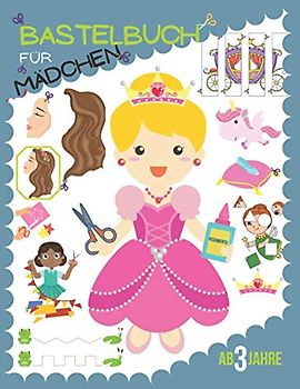 Bastelbuch für mädchen ab 3 jahre: Schneiden und Kleben von Prinzessinnen, Puppen und Einhorn.