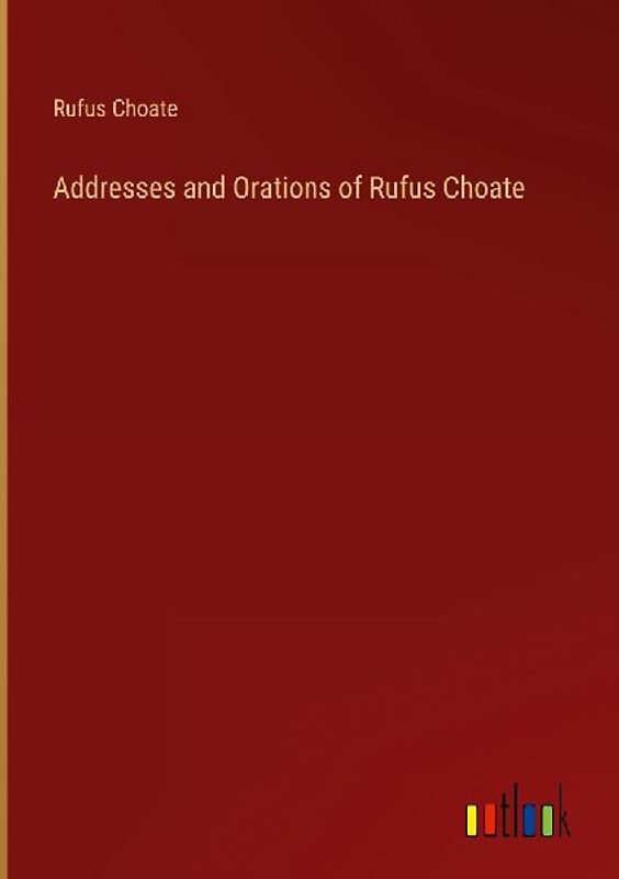 Addresses and Orations of Rufus Choate