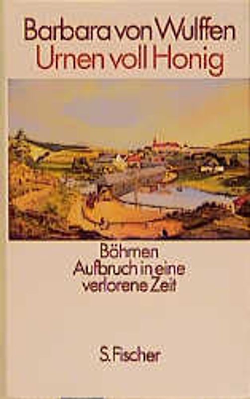 Urnen voll Honig. Böhmen - Aufbruch in eine verlorene Zeit