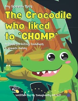 The Crocodile who liked to Chomp!: a book for biting toddlers and speech delay (My Speech Pals)