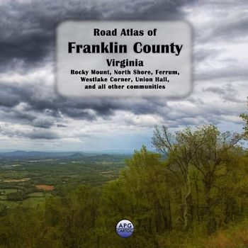 Road Atlas of Franklin County, Virginia: Rocky Mount, North Shore, Ferrum, Westlake Corner, Union Hall, and all other communities
