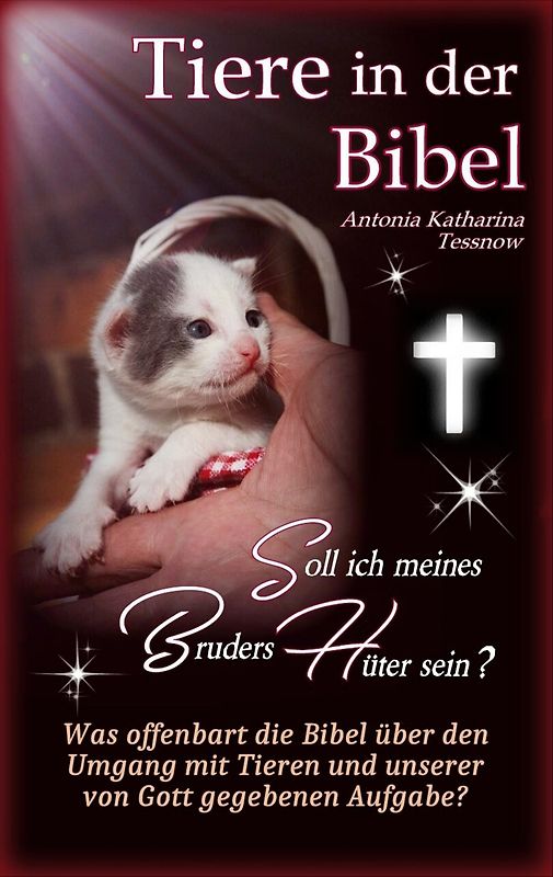 Tiere in der Bibel - Soll ich meines Bruders Hüter sein? Was sagt die Bibel über den Umgang mit Tieren und unserer von Gott gegebenen Aufgabe?