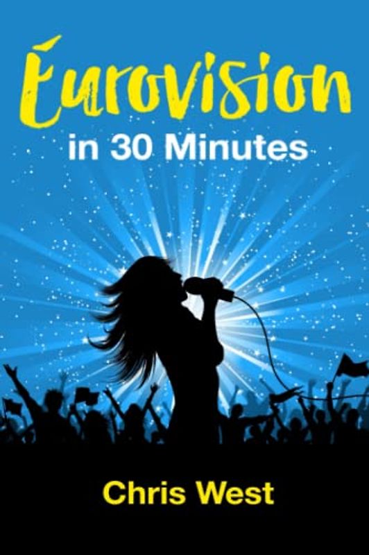 Eurovision - In 30 Minutes: All You Need to Know about the World's Greatest Song Contest