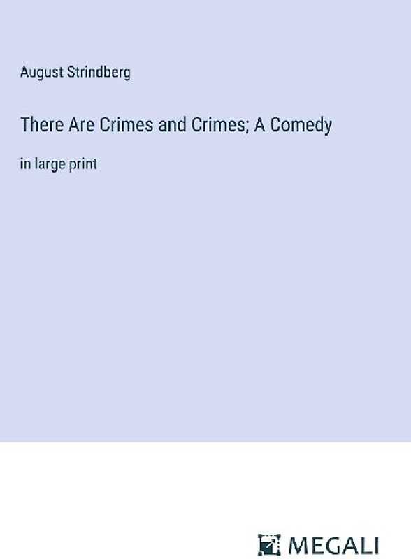 There Are Crimes and Crimes; A Comedy