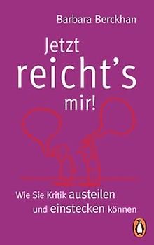Jetzt reicht´s mir!. Wie Sie Kritik austeilen und einstecken können