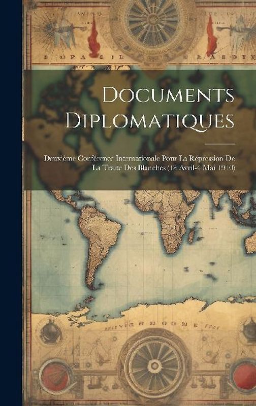 Documents Diplomatiques: Deuxième Conférence Internationale Pour La Répression De La Traite Des Blanches (18 Avril-4 Mai 1910)
