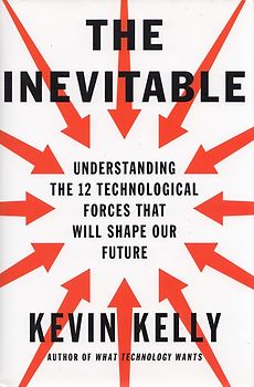 The Inevitable - Understanding the 12 Technological Forces That Will Shape Our Future - Kevin Kelly [Hardcover]