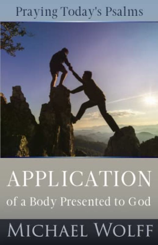 Praying Today’s Psalms: Application of a Body Presented to God