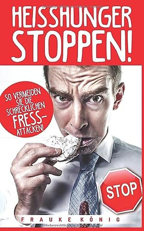 Heißhunger stoppen!: So vermeidest du die schrecklichen Fressattacken!