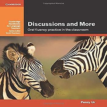 Discussions and More: Oral Fluency Practice in the Classroom (Cambridge Handbooks for Language Teachers)