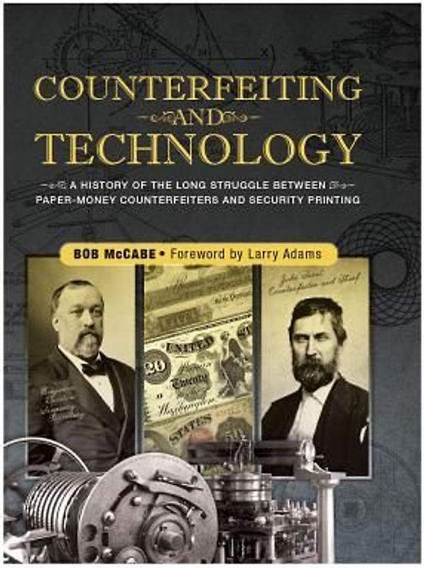Counterfeiting and Technology: A History of the Long Struggle Between Paper-Money Counterfeiters and Security Printing