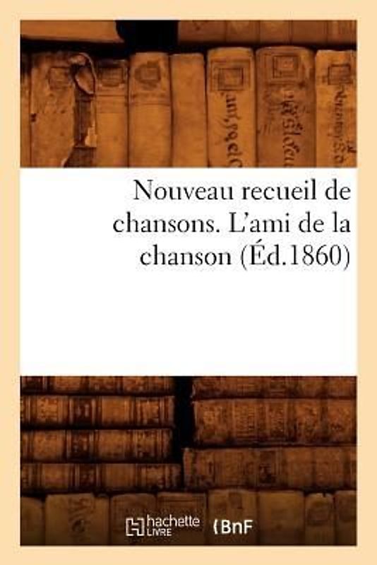 Nouveau Recueil de Chansons. l'Ami de la Chanson (Éd.1860)